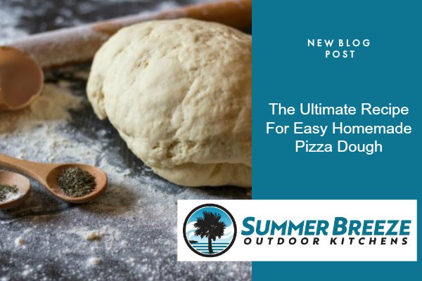 The Ultimate Recipe For Easy Homemade Pizza Dough